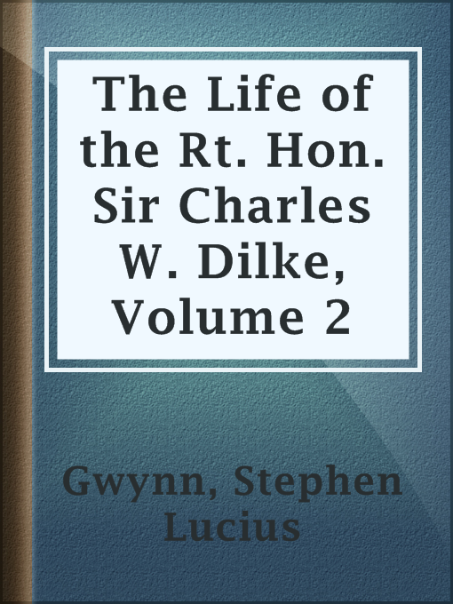 Title details for The Life of the Rt. Hon. Sir Charles W. Dilke, Volume 2 by Stephen Lucius Gwynn - Available